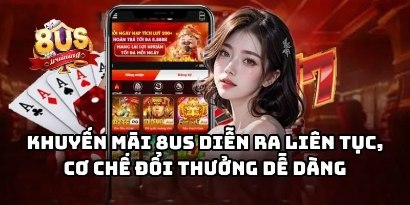 Trang chủ Khuyến mãi 8US tip diễn ra liên tục, cơ chế đổi thưởng dễ dàng