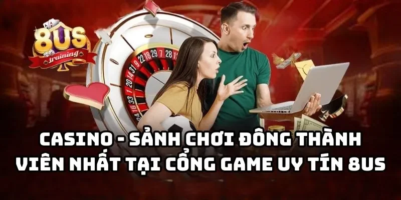Trang chủ Casino 8US - Sảnh chơi đông thành viên nhất tại cổng game